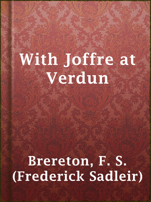 Title details for With Joffre at Verdun by F. S. (Frederick Sadleir) Brereton - Available